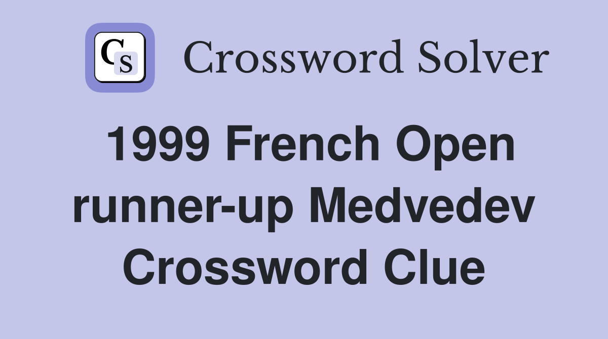 1999 French Open runner-up Medvedev Crossword Clue