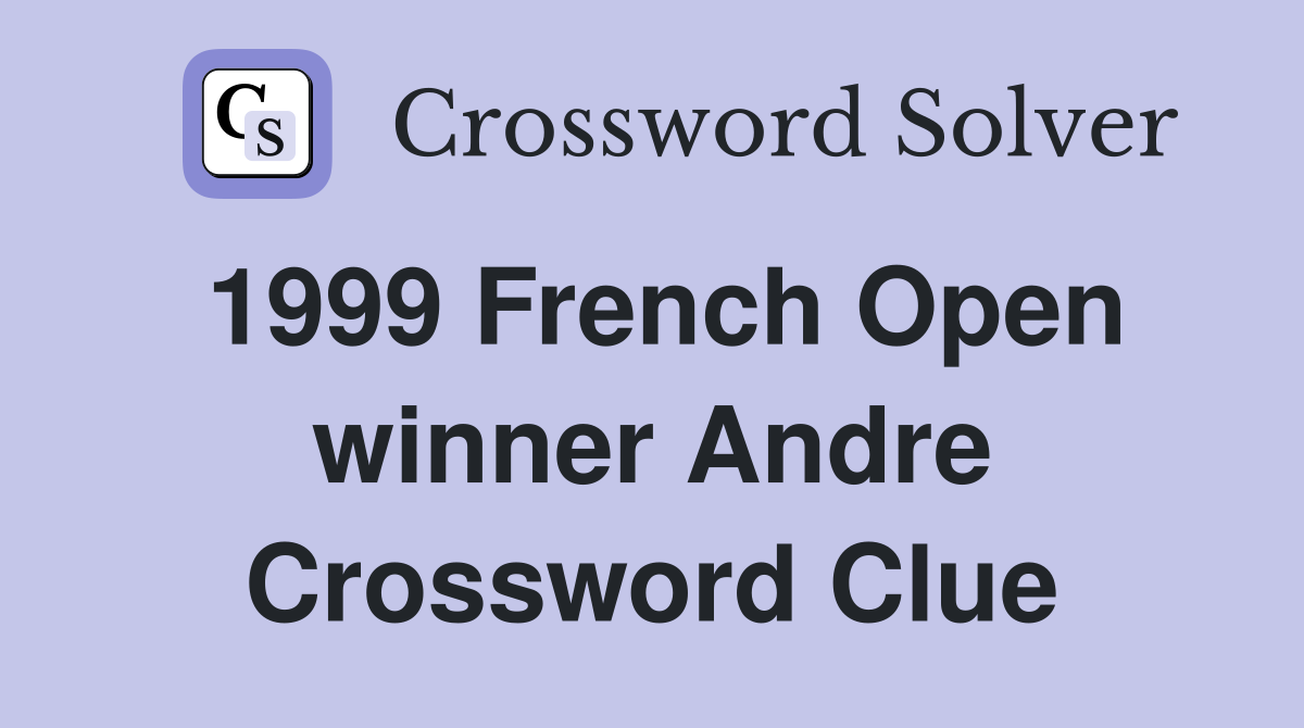 1999 French Open winner Andre Crossword Clue