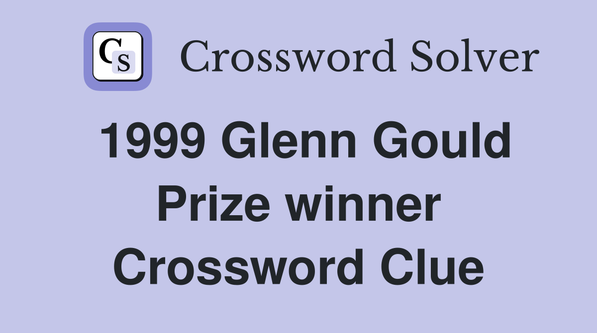 1999 Glenn Gould Prize winner Crossword Clue