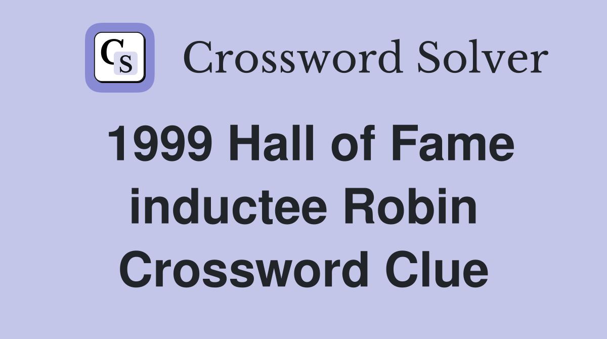 1999 Hall of Fame inductee Robin Crossword Clue