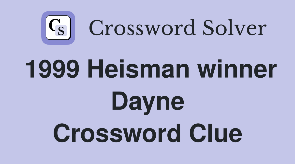 1999 Heisman winner Dayne Crossword Clue