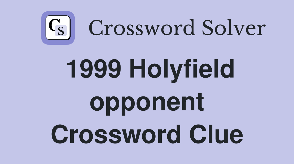1999 Holyfield opponent Crossword Clue