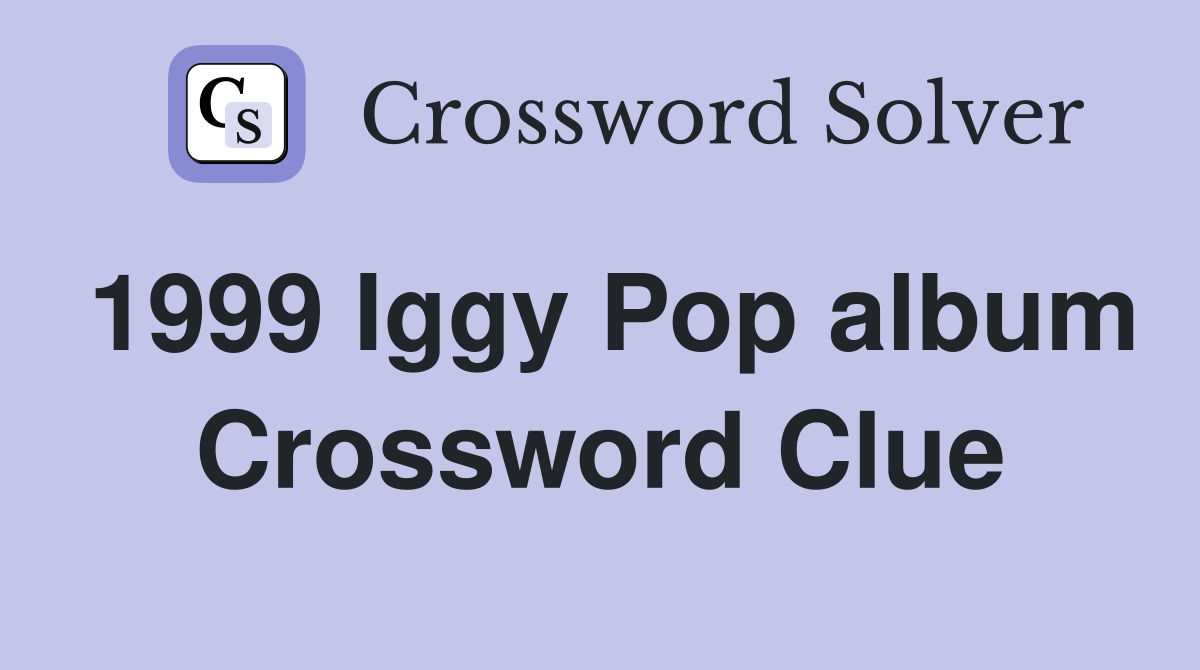1999 Iggy Pop album Crossword Clue