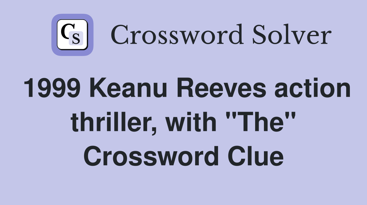 1999 Keanu Reeves action thriller, with "The" Crossword Clue