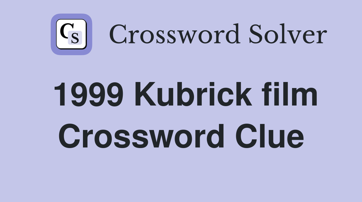 1999 Kubrick film Crossword Clue