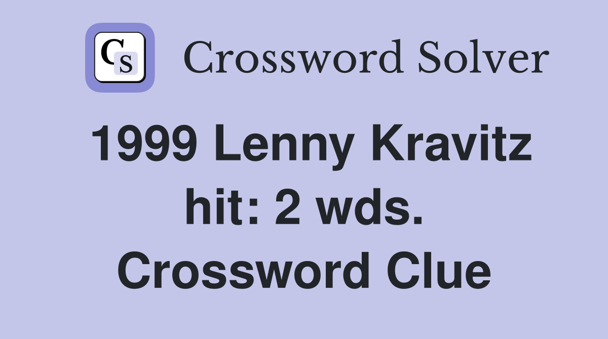 1999 Lenny Kravitz hit: 2 wds. Crossword Clue