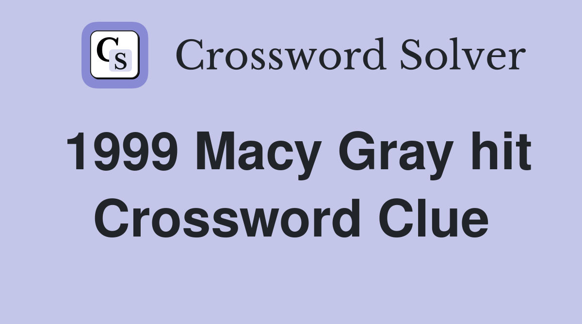 1999 Macy Gray hit Crossword Clue