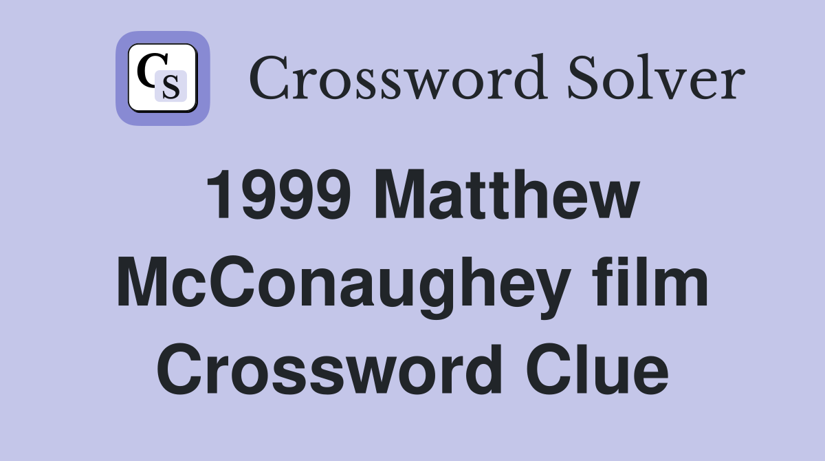 1999 Matthew McConaughey film Crossword Clue