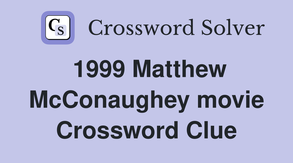 1999 Matthew McConaughey movie Crossword Clue