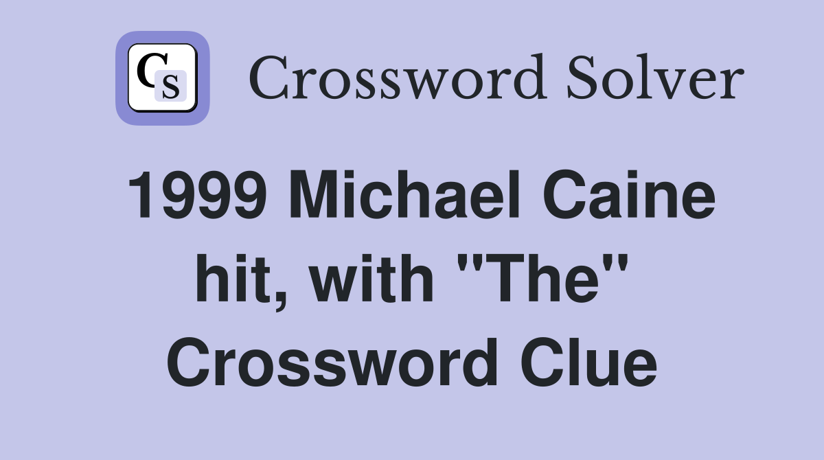 1999 Michael Caine hit, with "The" Crossword Clue