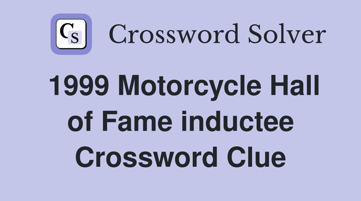 1999 Motorcycle Hall of Fame inductee Crossword Clue