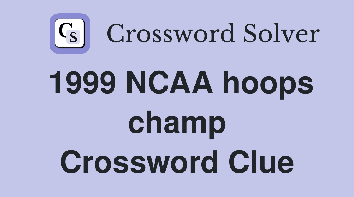 1999 NCAA hoops champ Crossword Clue