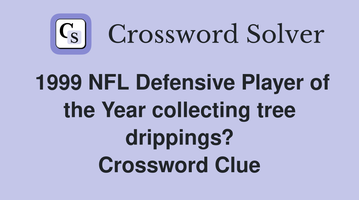 1999 NFL Defensive Player of the Year collecting tree drippings? Crossword Clue