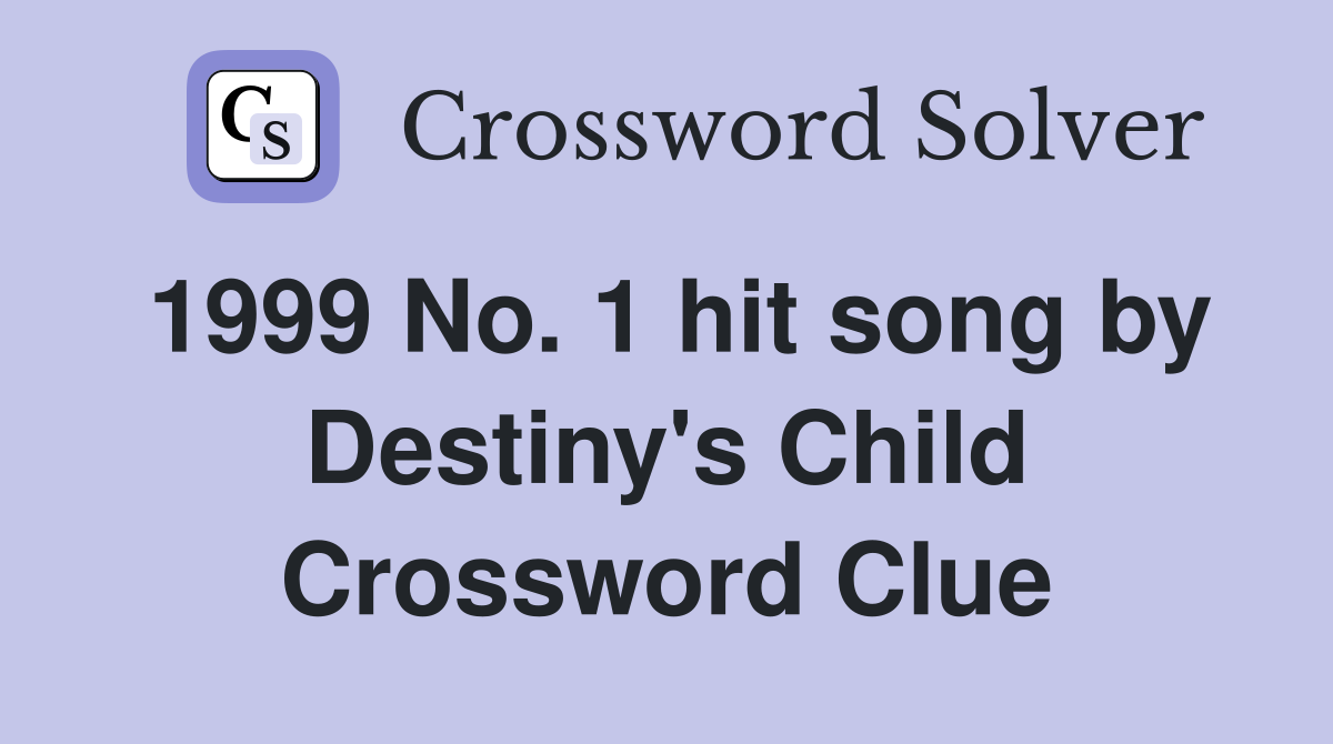 1999 No. 1 hit song by Destiny's Child Crossword Clue