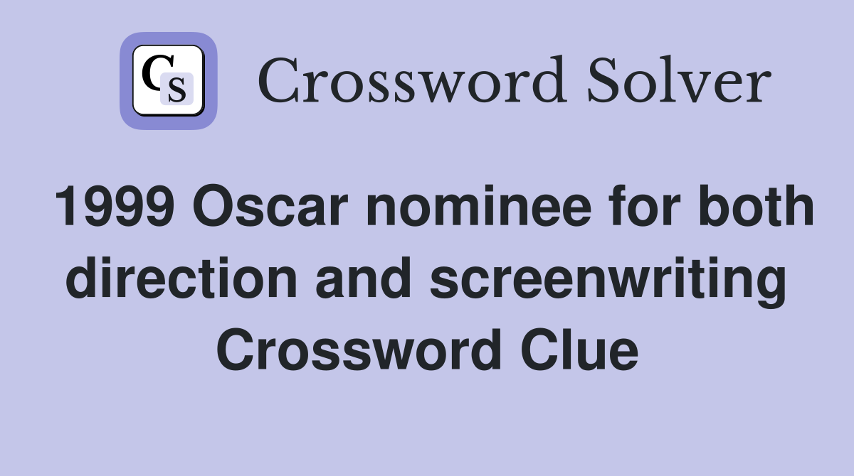 1999 Oscar nominee for both direction and screenwriting Crossword Clue
