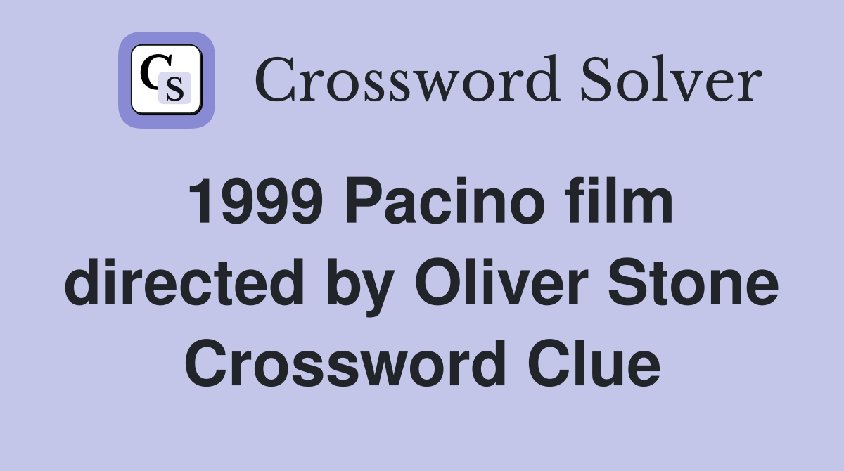 1999 Pacino film directed by Oliver Stone Crossword Clue