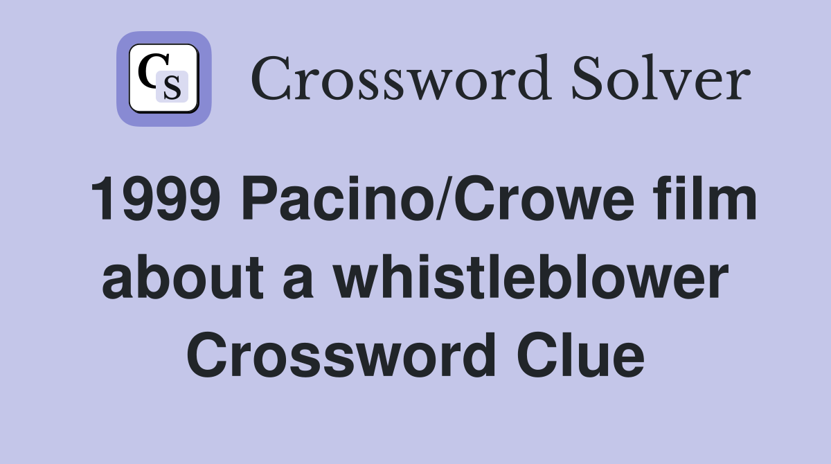 1999 Pacino/Crowe film about a whistleblower Crossword Clue