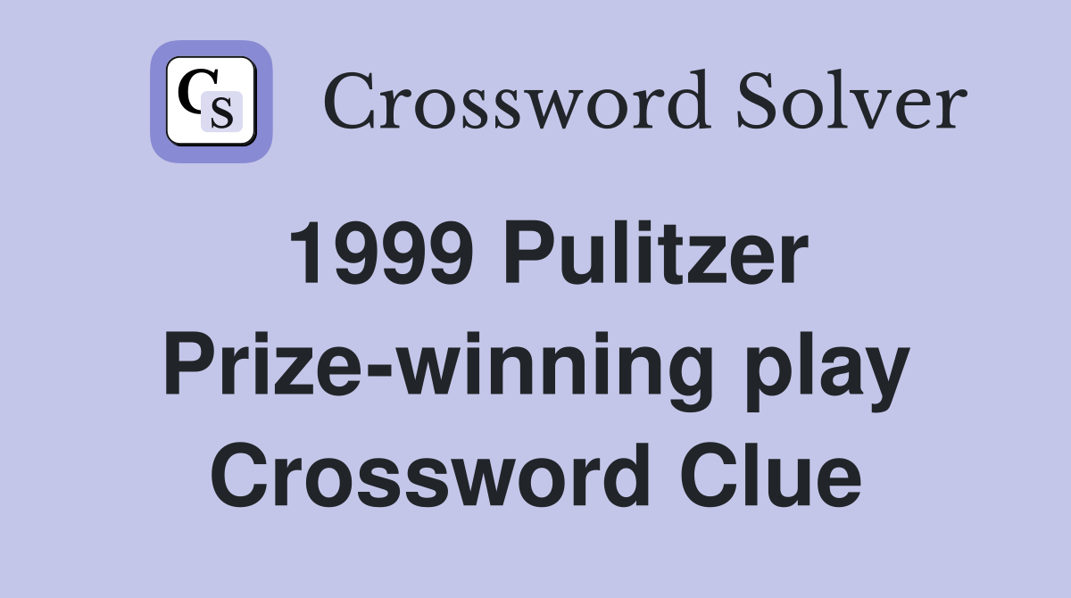 1999 Pulitzer Prize-winning play Crossword Clue
