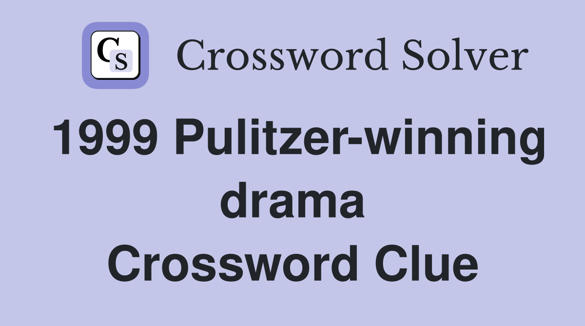 1999 Pulitzer-winning drama Crossword Clue