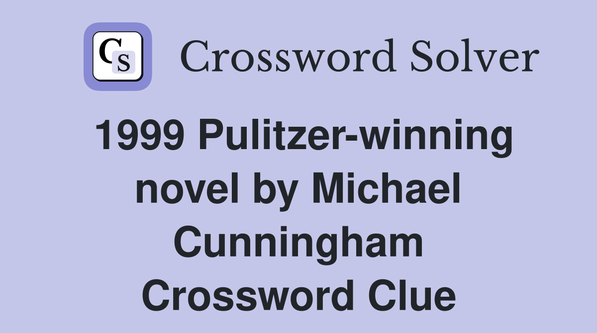 1999 Pulitzer-winning novel by Michael Cunningham Crossword Clue
