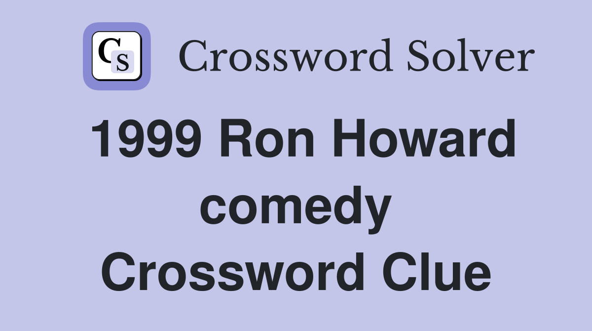 1999 Ron Howard comedy Crossword Clue