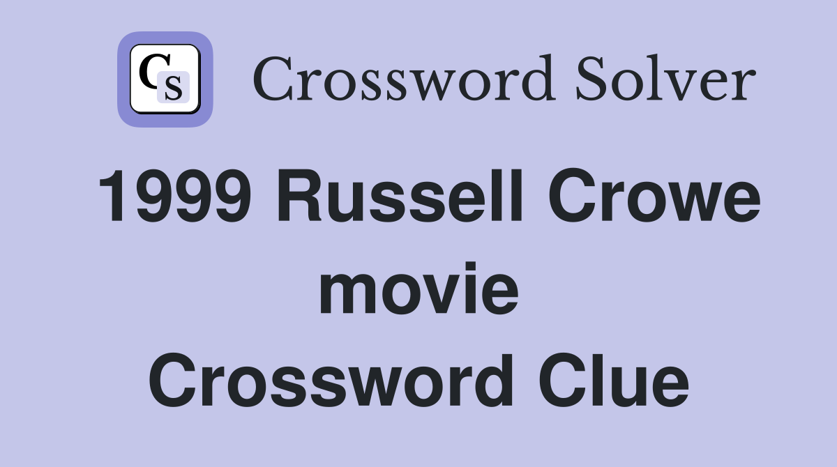 1999 Russell Crowe movie Crossword Clue