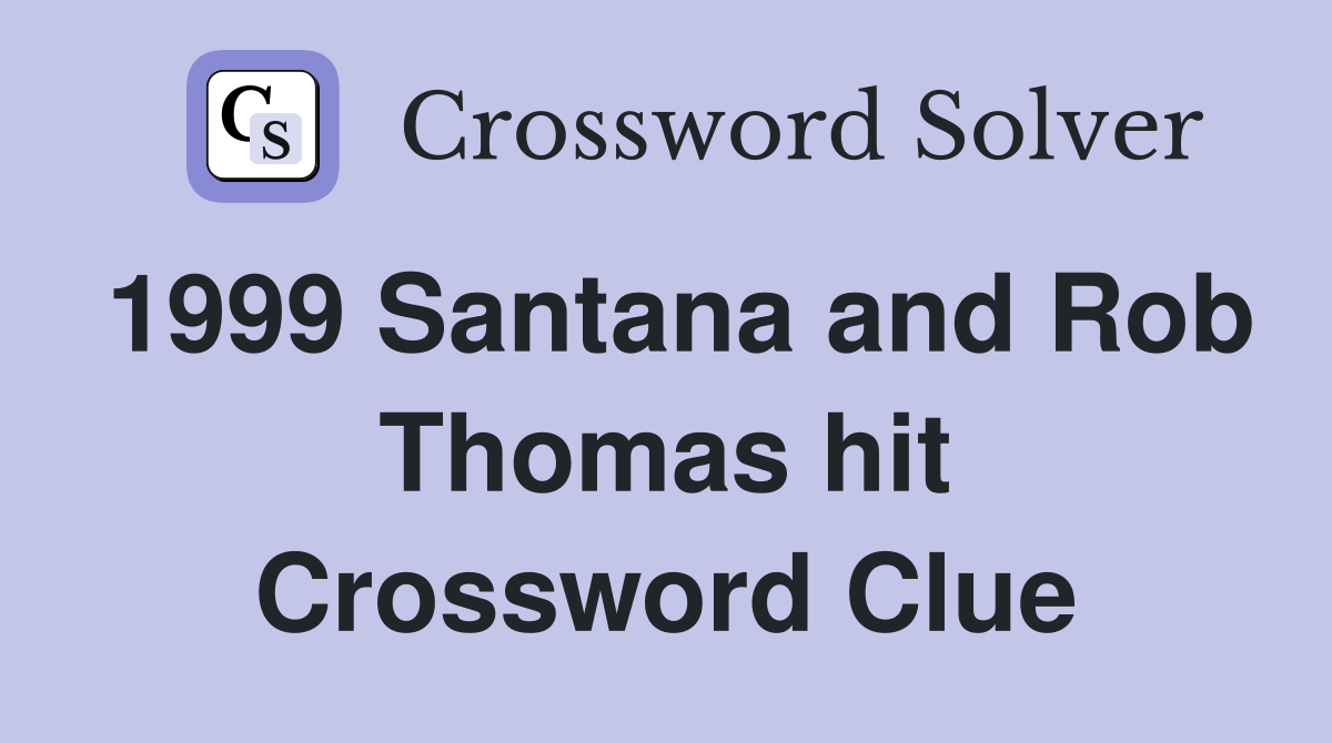 1999 Santana and Rob Thomas hit Crossword Clue