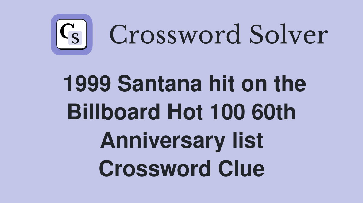 1999 Santana hit on the Billboard Hot 100 60th Anniversary list Crossword Clue
