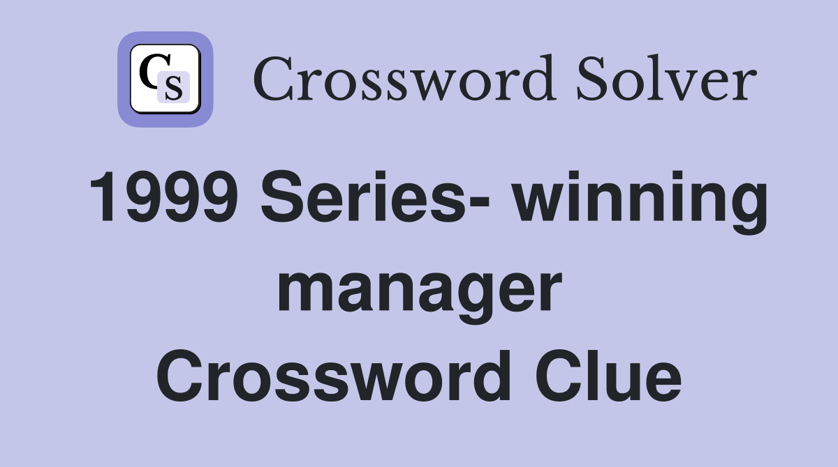 1999 Series- winning manager Crossword Clue