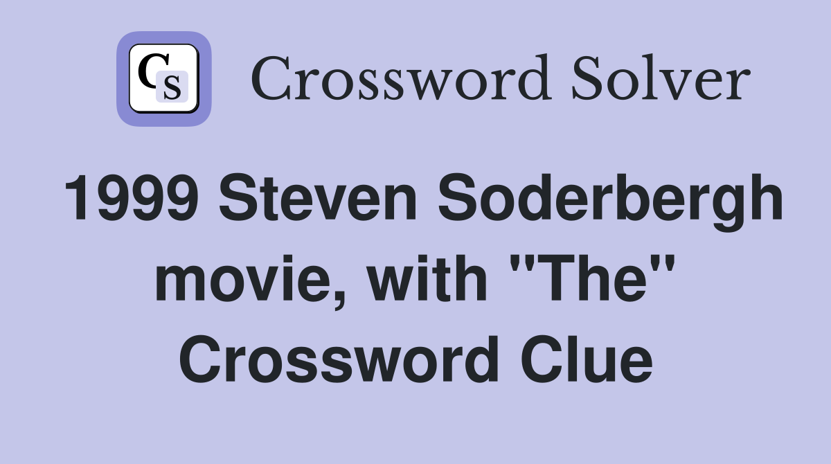 1999 Steven Soderbergh movie, with "The" Crossword Clue