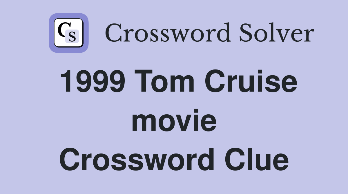 1999 Tom Cruise movie Crossword Clue