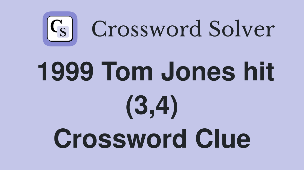 1999 Tom Jones hit (3,4) Crossword Clue
