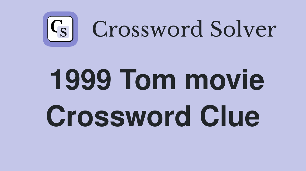 1999 Tom movie Crossword Clue