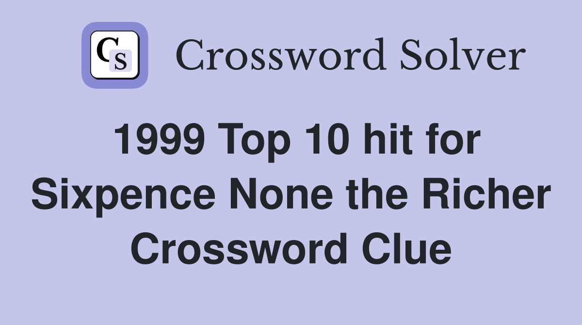 1999 Top 10 hit for Sixpence None the Richer Crossword Clue
