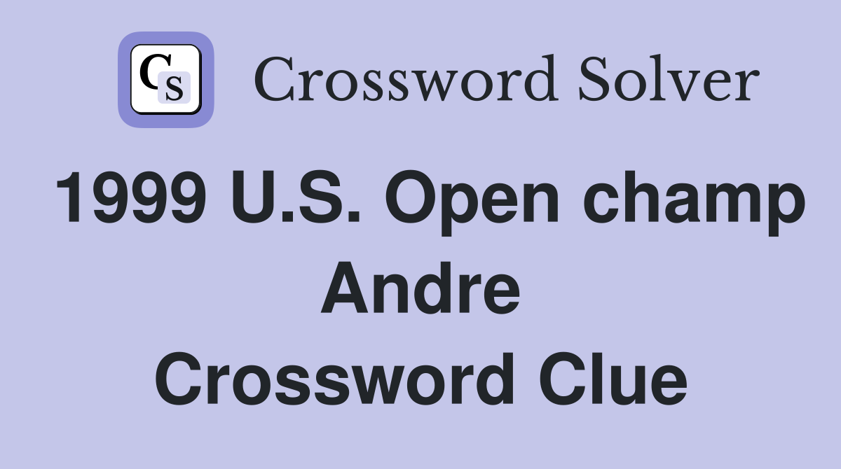 1999 U.S. Open champ Andre Crossword Clue