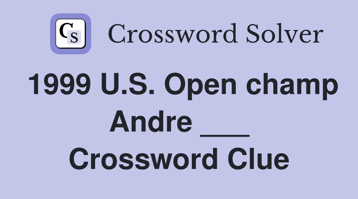 1999 U.S. Open champ Andre ___ Crossword Clue