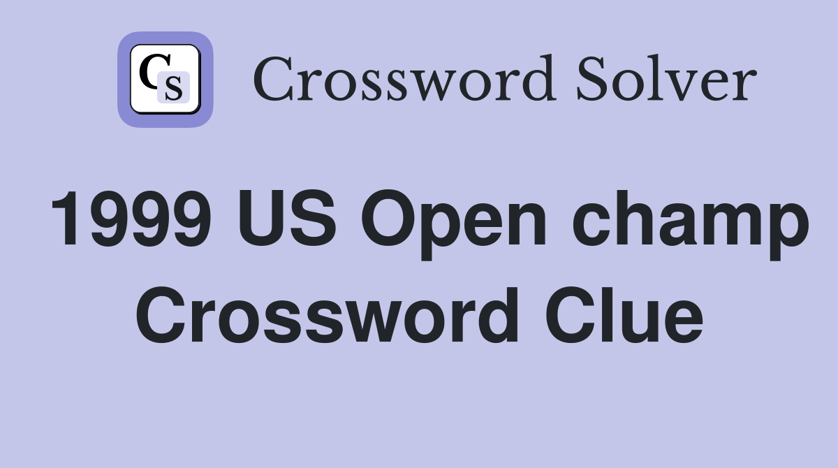 1999 US Open champ Crossword Clue