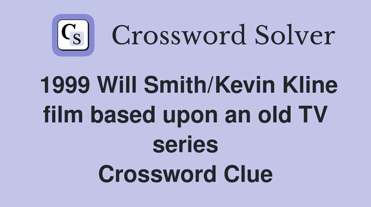1999 Will Smith/Kevin Kline film based upon an old TV series Crossword Clue