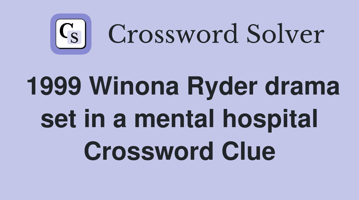 1999 Winona Ryder drama set in a mental hospital Crossword Clue