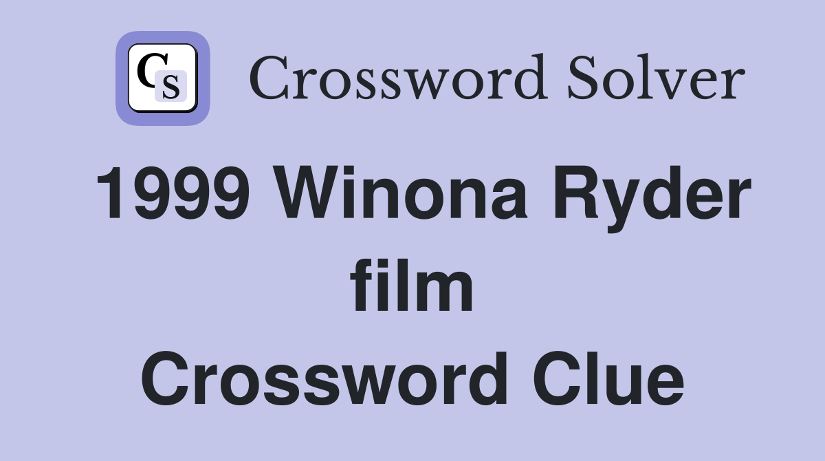 1999 Winona Ryder film Crossword Clue