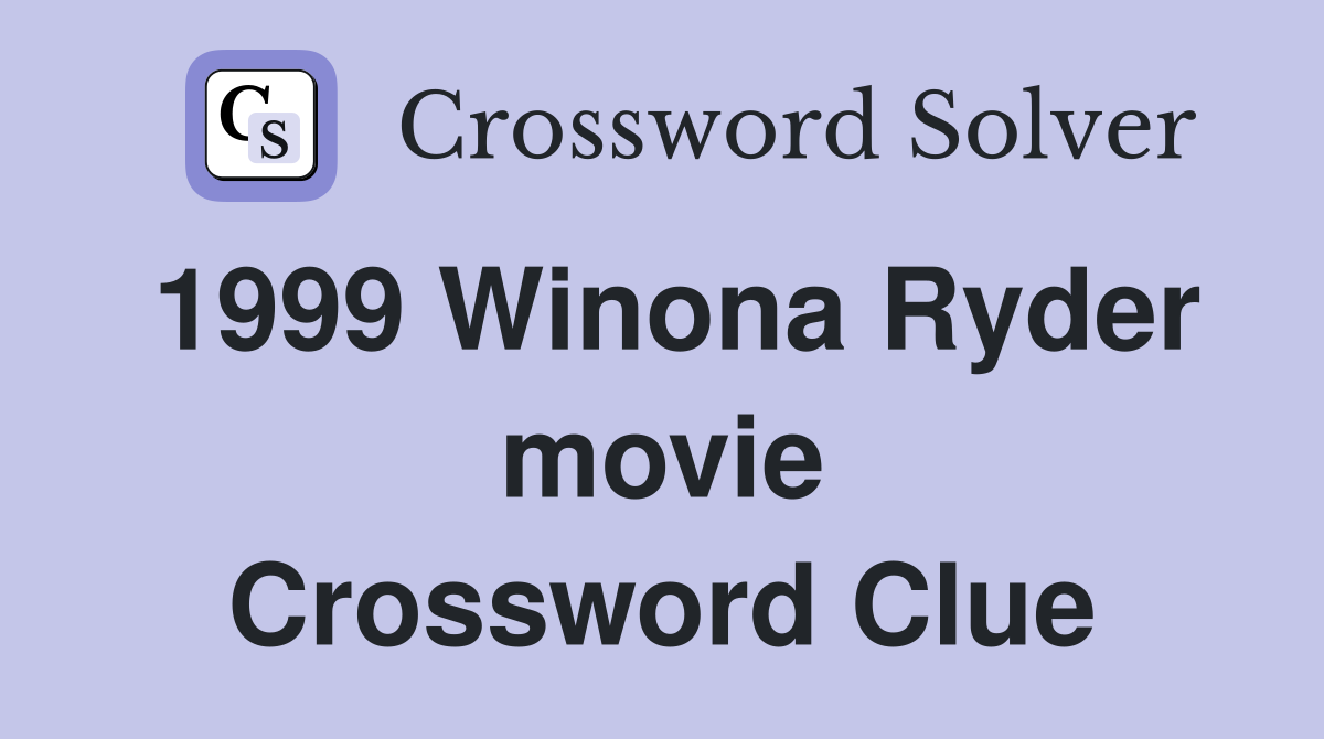 1999 Winona Ryder movie Crossword Clue
