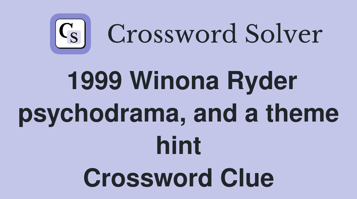 1999 Winona Ryder psychodrama, and a theme hint Crossword Clue