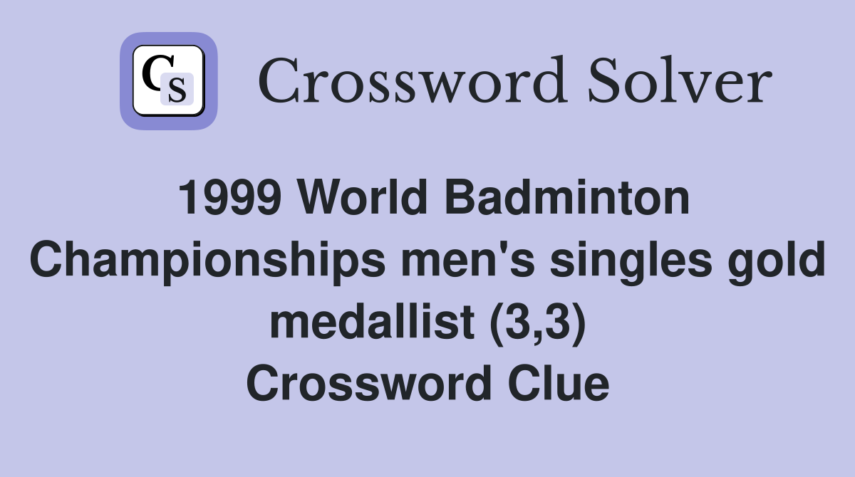 1999 World Badminton Championships men's singles gold medallist (3,3) Crossword Clue