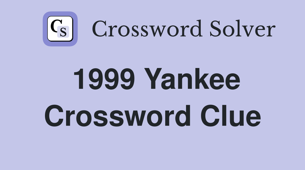 1999 Yankee Crossword Clue