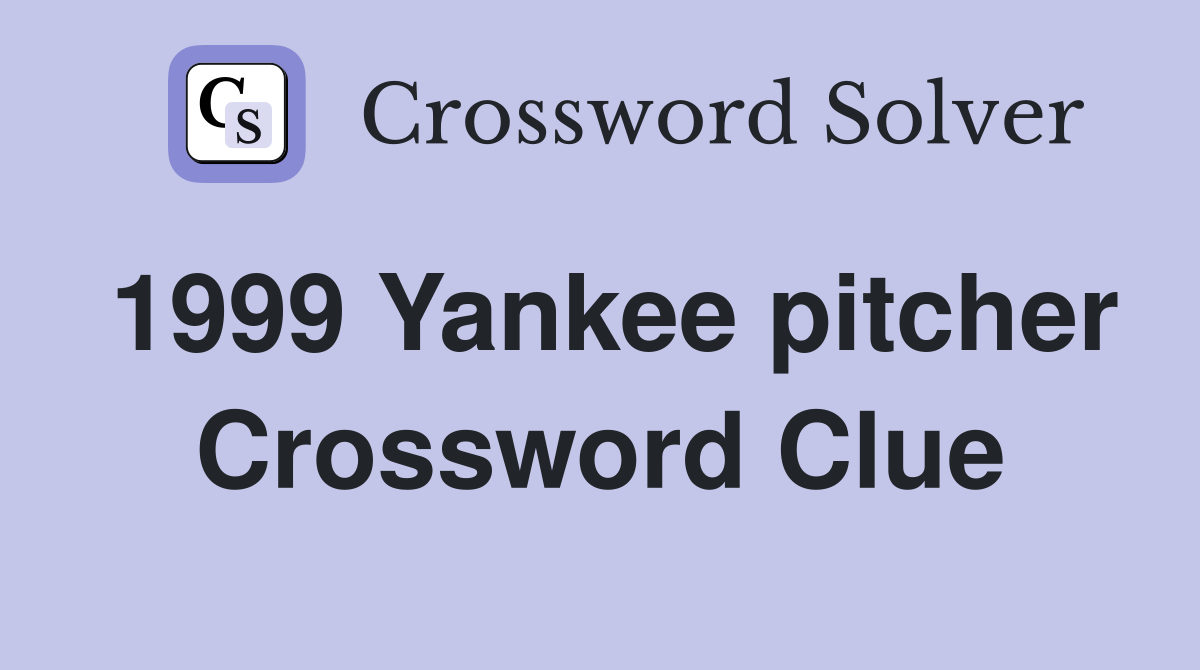 1999 Yankee pitcher Crossword Clue
