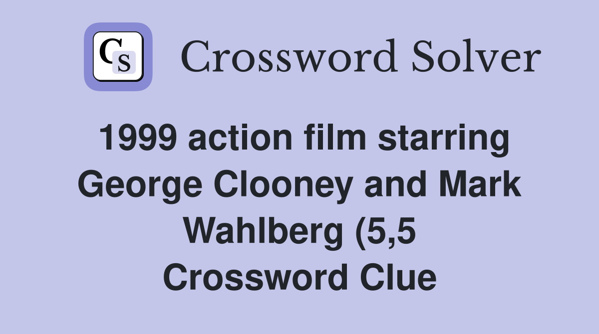 1999 action film starring George Clooney and Mark Wahlberg (5 5 1999 action film starring George Clooney and Mark Wahlberg (5 5