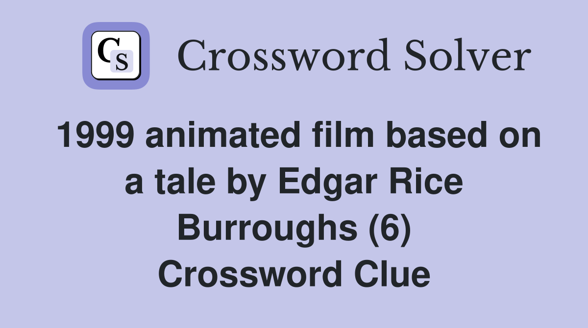 1999 animated film based on a tale by Edgar Rice Burroughs (6) Crossword Clue