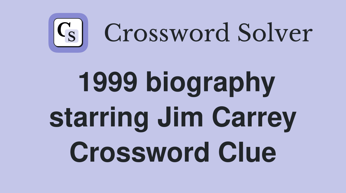 1999 biography starring Jim Carrey Crossword Clue