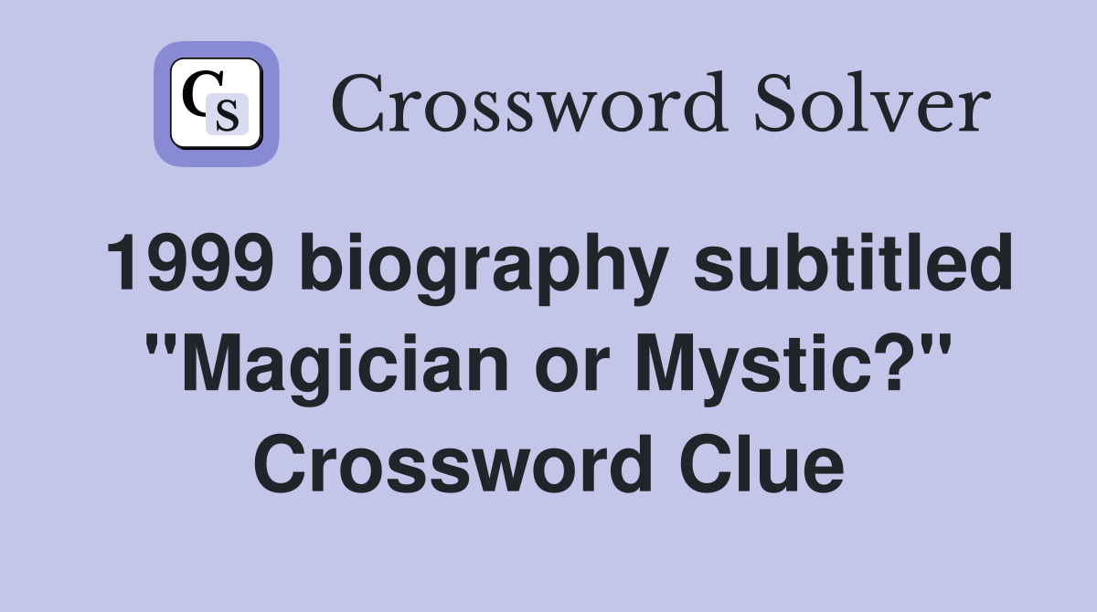 1999 biography subtitled "Magician or Mystic?" Crossword Clue