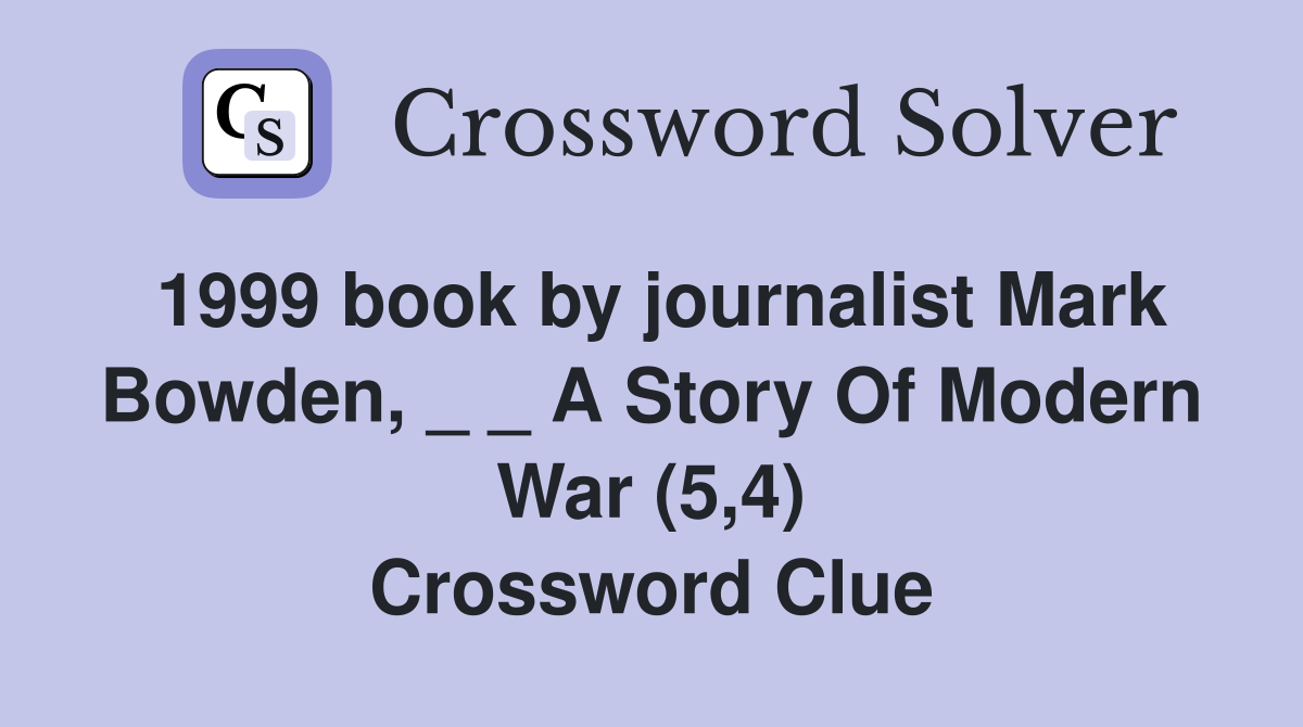 1999 book by journalist Mark Bowden, _ _ A Story Of Modern War (5,4) Crossword Clue